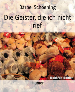 Bärbel Schoening: Die Geister, die ich nicht rief