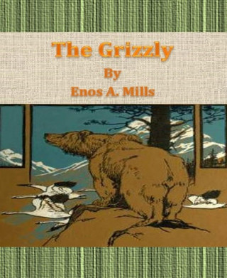Enos A. Mills: The Grizzly