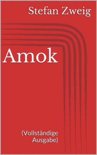 Stefan Zweig: Amok (Vollständige Ausgabe)