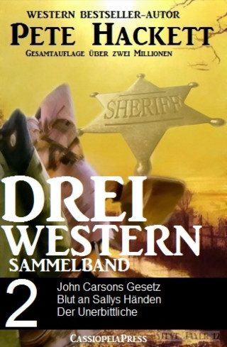 Pete Hackett: Pete Hackett - Drei Western, Sammelband 2