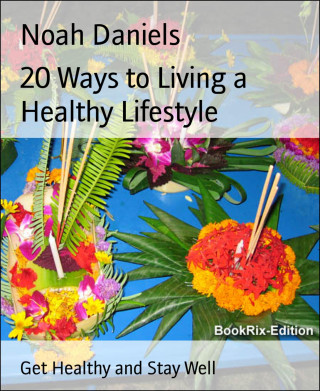 Noah Daniels: 20 Ways to Living a Healthy Lifestyle