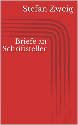 Stefan Zweig: Briefe an Schriftsteller