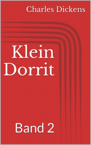 Charles Dickens: Klein Dorrit, Band 2