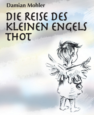 Damian Mohler: Die Reise des kleinen Engels Thot