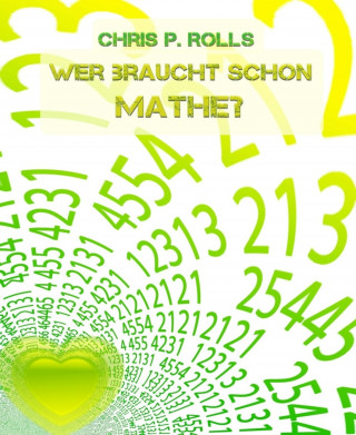 Chris P. Rolls: Wer braucht schon Mathe?