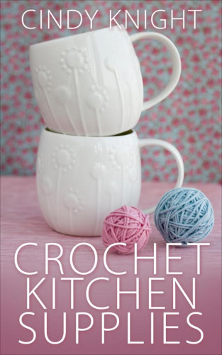 Cindy Knight: Crochet Kitchen Supplies