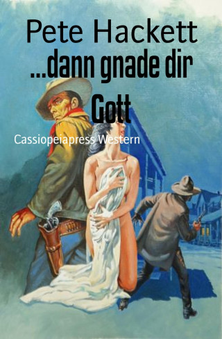 Pete Hackett: ...dann gnade dir Gott