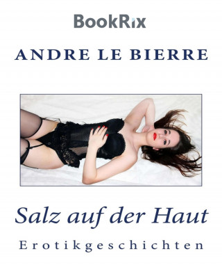 Andre Le Bierre: Salz auf der Haut