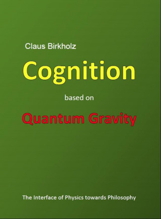 Claus Birkholz: Cognition based on Quantum Gravity
