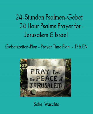 Sofie Waschto: 24-Stunden Psalmen-Gebet 24 Hour Psalms Prayer for - Jerusalem & Israel