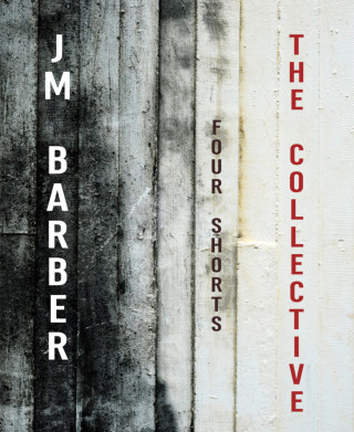 J.M. Barber: The Collective-Four Shorts