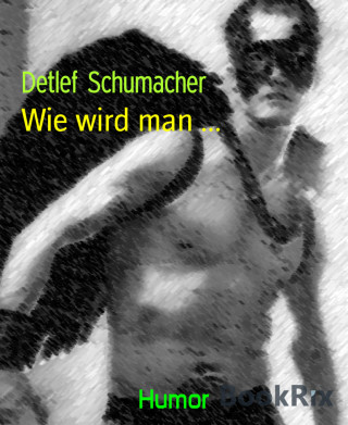 Detlef Schumacher: Wie wird man ...