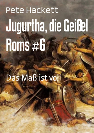 Pete Hackett: Jugurtha, die Geißel Roms #6