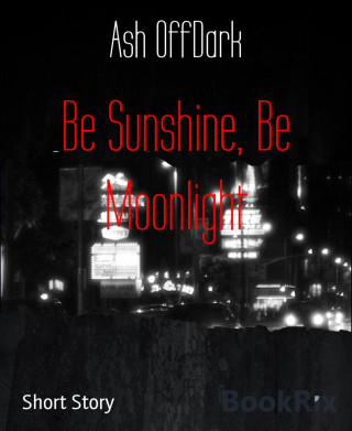 Ash OffDark: Be Sunshine, Be Moonlight