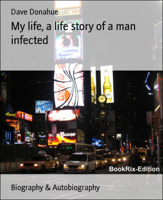 Dave Donahue: My life, a life story of a man infected
