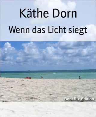 Käthe Dorn: Wenn das Licht siegt