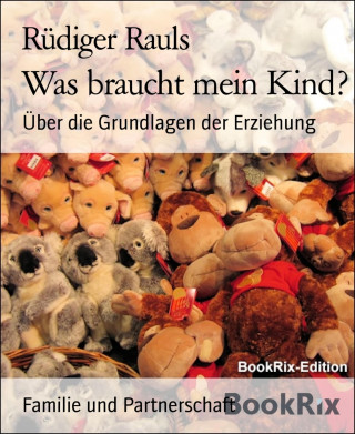 Rüdiger Rauls: Was braucht mein Kind?