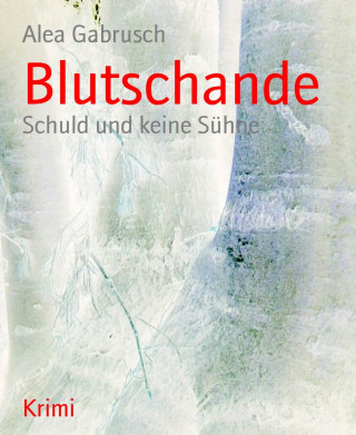 Alea Gabrusch: Blutschande
