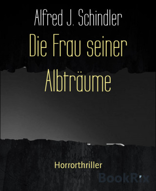 Alfred J. Schindler: Die Frau seiner Albträume