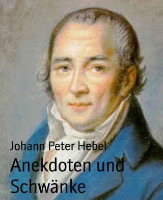 Johann Peter Hebel: Anekdoten und Schwänke