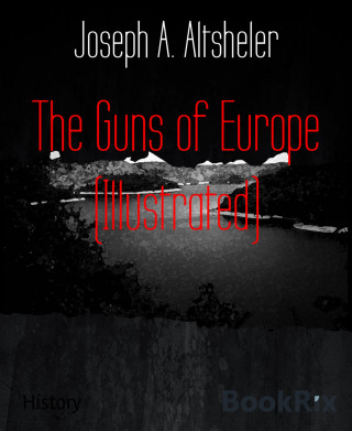 Joseph A. Altsheler: The Guns of Europe (Illustrated)