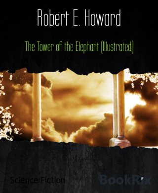 Robert E. Howard: The Tower of the Elephant (Illustrated)