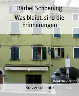 Bärbel Schoening: Was bleibt, sind die Erinnerungen