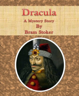 Bram Stoker: Dracula: A Mystery Story