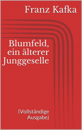 Franz Kafka: Blumfeld, ein älterer Junggeselle (Vollständige Ausgabe)