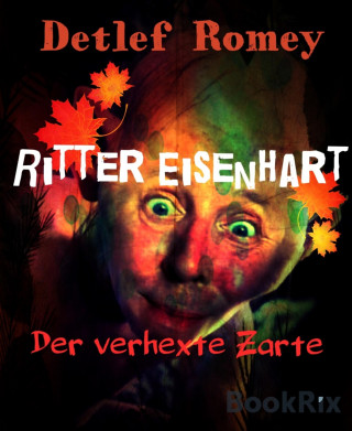 Detlef Romey: Ritter Eisenhart, der verhexte Zarte