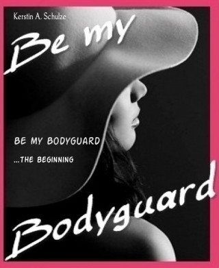 Kerstin A. Schulze: Be my Bodyguard
