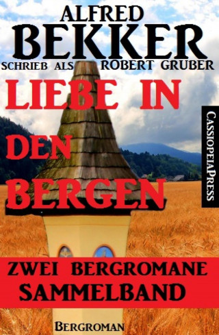 Alfred Bekker: Liebe in den Bergen - Zwei Bergromane