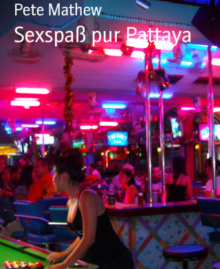 Pete Mathew: Sexspaß pur Pattaya