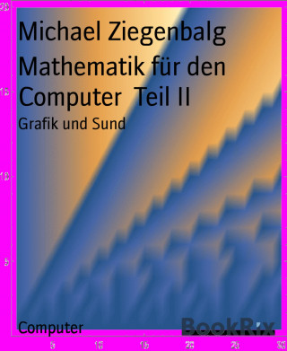Michael Ziegenbalg: Mathematik für den Computer Teil II