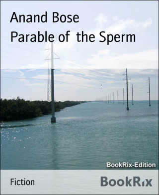 Anand Bose: Parable of the Sperm