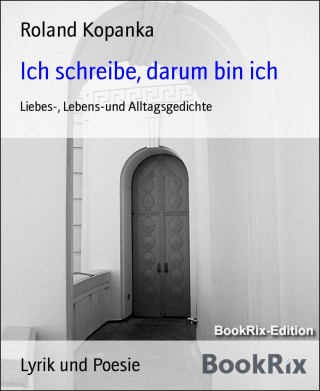 Roland Kopanka: Ich schreibe, darum bin ich