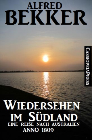 Alfred Bekker: Australien Anno 1809 - Wiedersehen im Südland