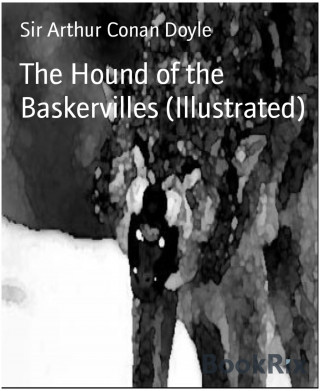 Sir Arthur Conan Doyle: The Hound of the Baskervilles (Illustrated)