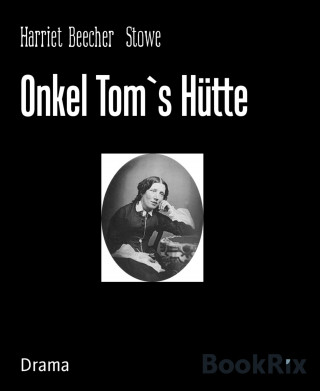 Harriet Beecher Stowe: Onkel Tom`s Hütte