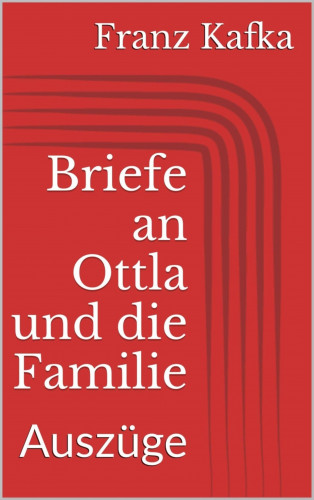 Franz Kafka: Briefe an Ottla und die Familie. Auszüge