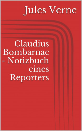 Jules Verne: Claudius Bombarnac - Notizbuch eines Reporters