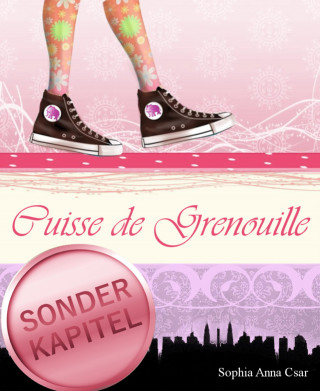 Sophia Anna Csar: Cuisse de Grenouille - Sonderkapitel