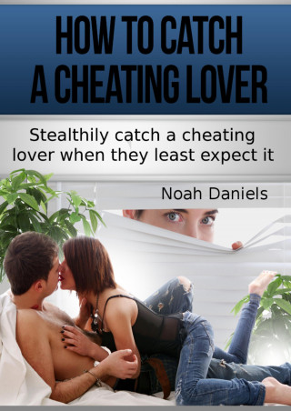 Noah Daniels: How To Catch A Cheating Lover