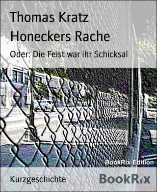 Thomas Kratz: Honeckers Rache
