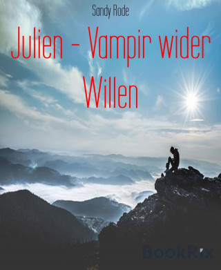 Sandy Rode: Julien - Vampir wider Willen