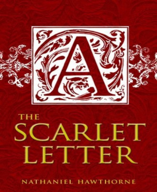 Nathaniel Hawthorne: The Scarlet Letter