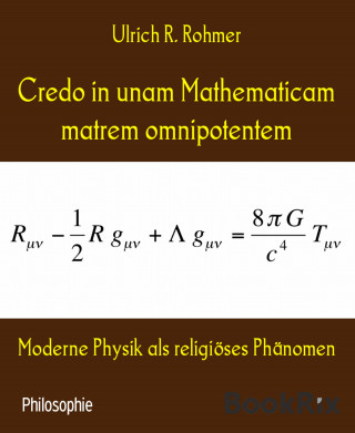 Ulrich R. Rohmer: Credo in unam Mathematicam matrem omnipotentem