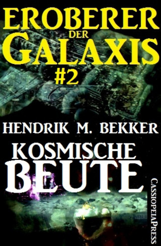 Hendrik M. Bekker: Kosmische Beute - Eroberer der Galaxis #2