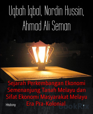 Uqbah Iqbal, Nordin Hussin, Ahmad Ali Seman: Sejarah Perkembangan Ekonomi Semenanjung Tanah Melayu dan Sifat Ekonomi Masyarakat Melayu Era Pra-Kolonial