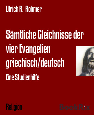 Ulrich R. Rohmer: Sämtliche Gleichnisse der vier Evangelien griechisch/deutsch